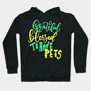 Grateful Blessed to have Pets T-shirt Hoodie